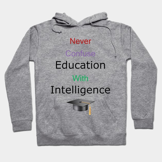 Education Does Not Breed Intelligence Hoodie by ninasilver